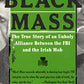 Black Mass: The True Story of an Unholy Alliance Between the FBI and the Irish Mob