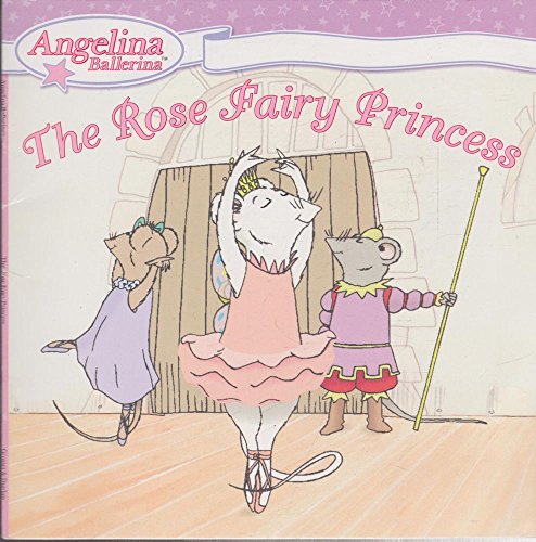 The Rose Fairy Princess (Angelina Ballerina)