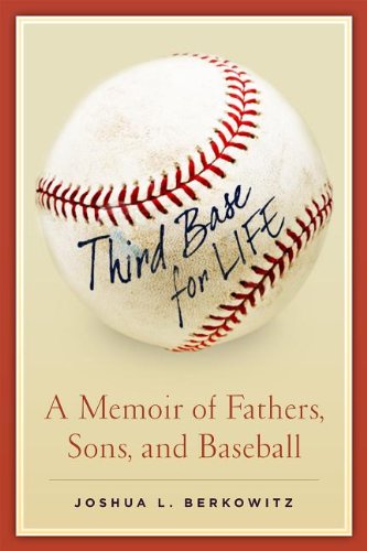 Third Base For Life: A Memoir of Fathers, Sons, and Baseball