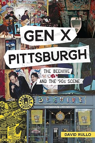 Gen X Pittsburgh: The Beehive and the ’90s Scene (No Series (Generic))