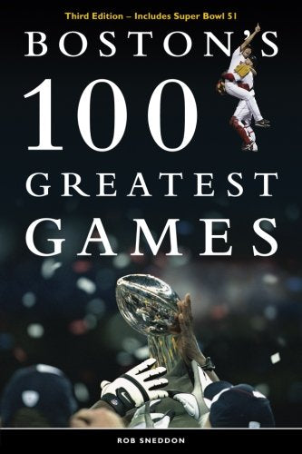 Boston's 100 Greatest Games: THIRD EDITION - Includes Super Bowl 51