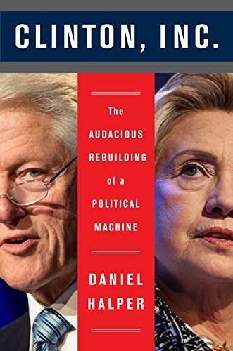 Clinton, Inc.: The Audacious Rebuilding of a Political Machine