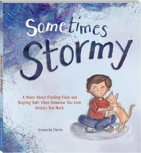 Sometimes Stormy: A story about finding calm and staying safe when someone you love drinks too much