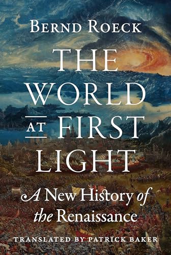 The World at First Light: A New History of the Renaissance