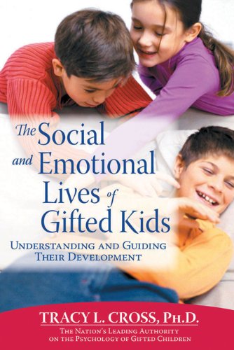 The Social and Emotional Lives of Gifted Kids: Understanding and Guiding Their Development