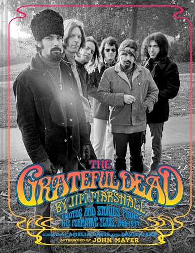The Grateful Dead by Jim Marshall: Photos and Stories from the Formative Years, 1966–1977