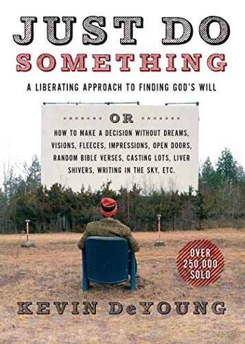 Just Do Something: A Liberating Approach to Finding God's Will