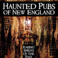 Haunted Pubs of New England: Raising Spirits of the Past (Haunted America)