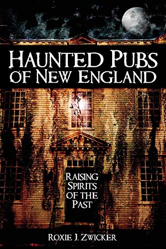 Haunted Pubs of New England: Raising Spirits of the Past (Haunted America)