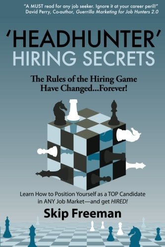 'Headhunter' Hiring Secrets: The Rules of the Hiring Game Have Changed . . . Forever!