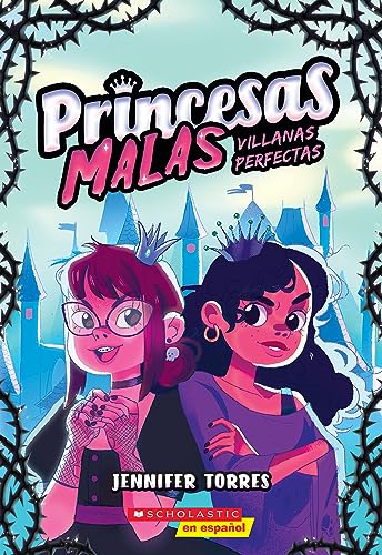 Princesas malas #1: Villanas perfectas (Bad Princesses #1: Perfect Villains) (Spanish Edition)