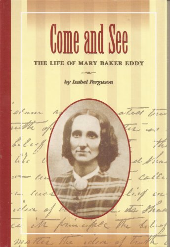 Come and See: The Life of Mary Baker Eddy