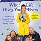 When Life Gives You Pears: The Healing Power of Family, Faith, and Funny People