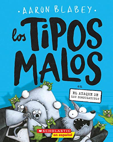 Los tipos malos en el ataque de los zombigatitos (Bad Guys in Attack of the Zittens) (4) (Spanish Edition)