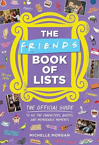 The Friends Book of Lists: The Official Guide to All the Characters, Quotes, and Memorable Moments
