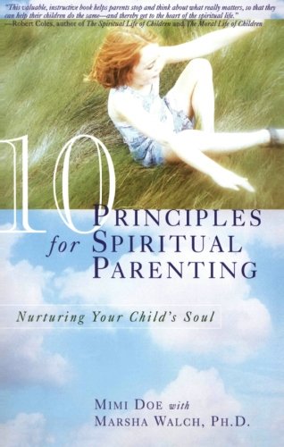 10 Principles for Spiritual Parenting: Nurturing Your Child's Soul