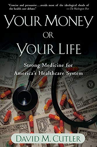 Your Money or Your Life: Strong Medicine for America's Health Care System