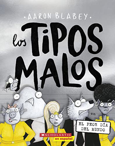 Los tipos malos en el peor día del mundo (The Bad Guys in the Baddest Day Ever) (tipos malos, Los) (Spanish Edition)