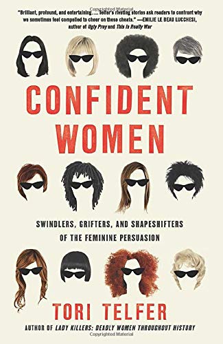 Confident Women: Swindlers, Grifters, and Shapeshifters of the Feminine Persuasion