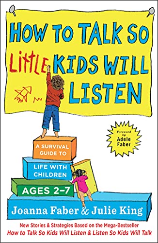 How to Talk so Little Kids Will Listen: A Survival Guide to Life with Children Ages 2-7