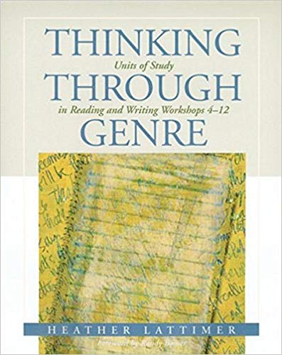 Thinking Through Genre: Units of Study in Reading and Writing Workshops Grades 4-12