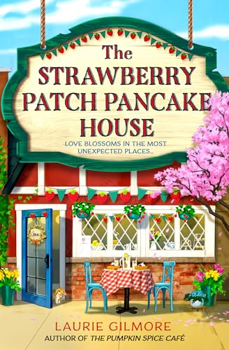 The Strawberry Patch Pancake House: A brand new small town romance from the author of TikTok phenomenon The Pumpkin Spice Café (Dream Harbor) (Book 4)