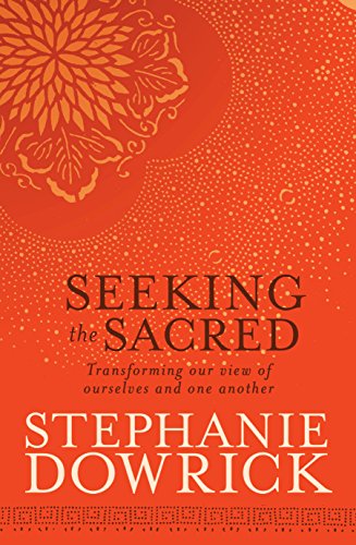 Seeking the Sacred: Transforming Our View of Ourselves And One Another