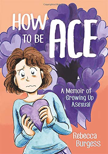 How to Be Ace: A Memoir of Growing Up Asexual