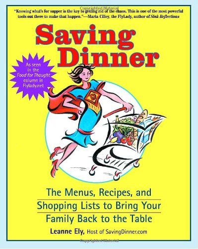 Saving Dinner: The Menus, Recipes, and Shopping Lists to Bring Your Family Back to the Table