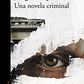 Una novela criminal (Premio Alfaguara 2018) / The Cassez-Vallarta Affair: A Crim e Novel (Spanish Edition)