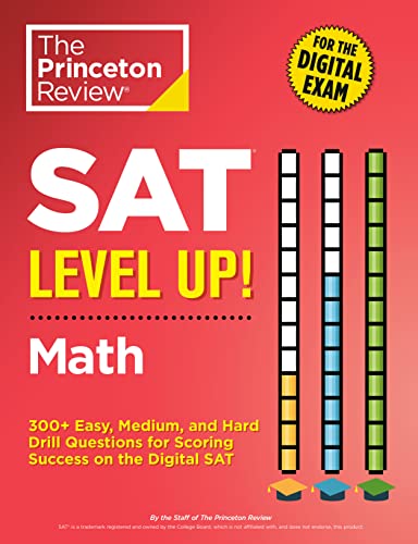 SAT Level Up! Math: 300+ Easy, Medium, and Hard Drill Questions for Scoring Success on the Digital SAT (College Test Preparation)