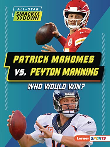 Patrick Mahomes vs. Peyton Manning: Who Would Win? (All-Star Smackdown (Lerner ™ Sports))