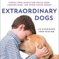 Extraordinary Dogs: Stories from Search and Rescue Dogs, Comfort Dogs, and Other Canine Heroes