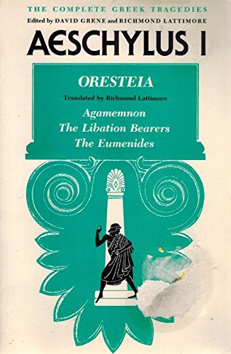 Aeschylus I: Oresteia: Agamemnon, The Libation Bearers, The Eumenides (The Complete Greek Tragedies) (Vol 1)