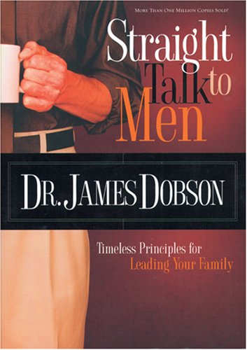 Straight Talk to Men: Timeless Principles for Leading Your Family