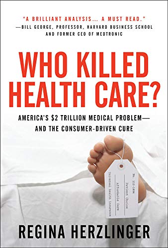 Who Killed Health Care?: America's $2 Trillion Medical Problem - and the Consumer-Driven Cure