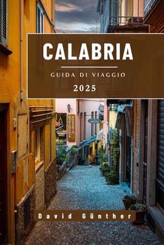 CALABRIA GUIDA DI VIAGGIO: Informazioni essenziali e consigli per preparare il viaggio: tutto quello che c'è da sapere prima di partire (Serie di guide di viaggio “Across Global”.) (Italian Edition)