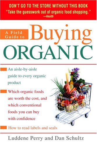 A Field Guide to Buying Organic: An Aisle-by-Aisle Guide to Every Organic Product