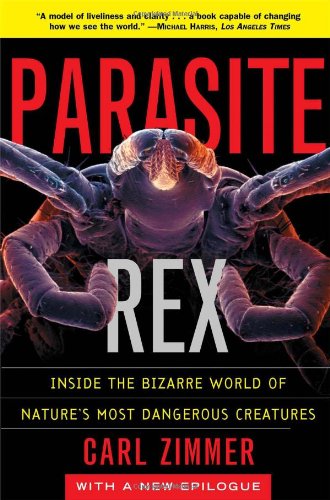 Parasite Rex Parasite Rex (with a New Epilogue): Inside the Bizarre World of Nature's Most Dangerous Creatures