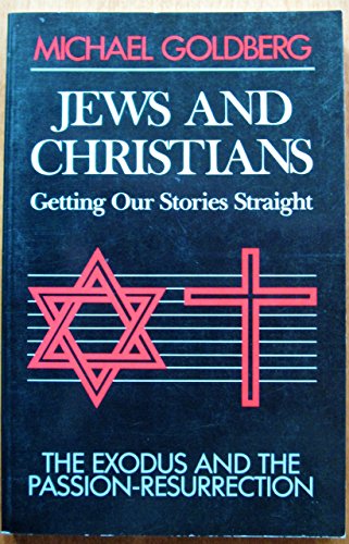 Jews and Christians: Getting Our Stories Straight : The Exodus and the Passion-Resurrection