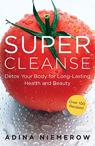 Super Cleanse: Detox Your Body for Long-Lasting Health and Beauty