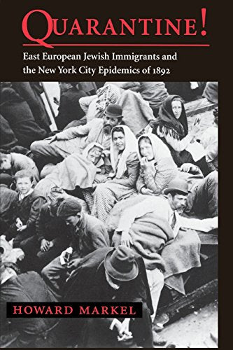 Quarantine!: East European Jewish Immigrants and the New York City Epidemics of 1892