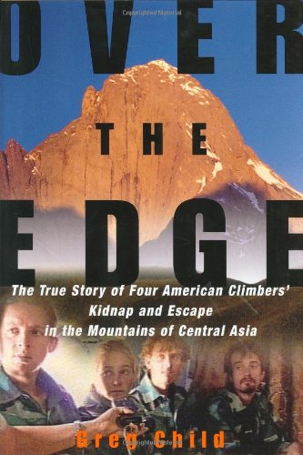 Over the Edge: The True Story of Four American Climbers' Kidnap and Escape in the Mountains of Central Asia