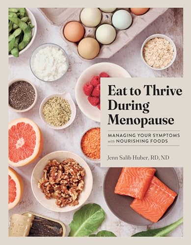 Eat to Thrive During Menopause: Managing Your Symptoms with Nourishing Foods
