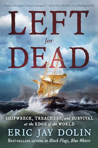 Left for Dead: Shipwreck, Treachery, and Survival at the Edge of the World