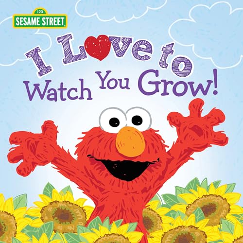 I Love to Watch You Grow!: A Heartfelt Book with Elmo and Friends Celebrating Growing Up (Sesame Street Scribbles)