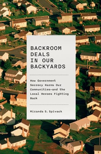 Backroom Deals in Our Backyards: How Government Secrecy Harms Our Communities and the Local Heroes Fighting Back