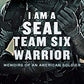 I Am a SEAL Team Six Warrior: Memoirs of an American Soldier