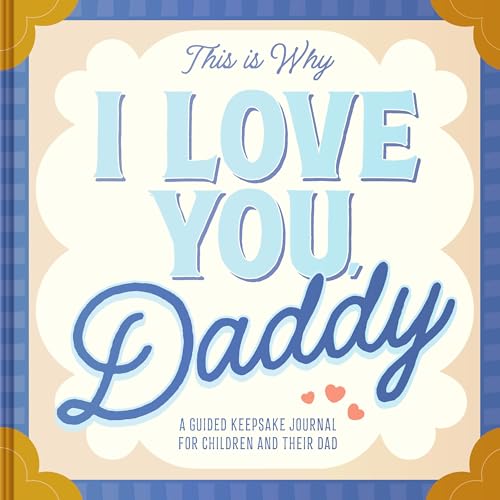 This Is Why I Love You, Daddy: Make Father's Day Special with This Guided Journal for Kids (Father's Day Gifts for Husband, Activity to do with Dad)
