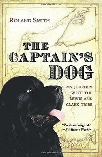 The Captain's Dog: My Journey with the Lewis and Clark Tribe